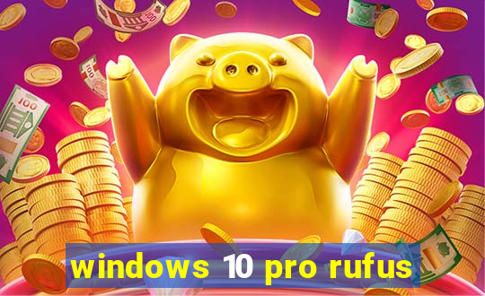 windows 10 pro rufus